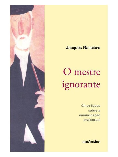 O Mestre Ignorante - Cinco LiçõEs sobre a Emancipação Intelectual