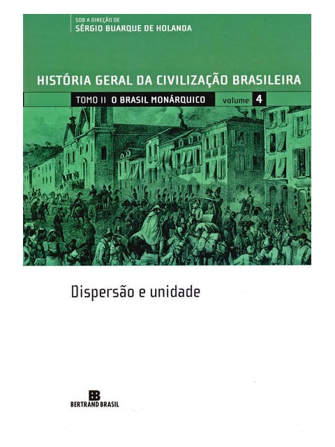 Hgcb - Vol. 4 - o Brasil MonáRquico: Dispersão e Unidade - Vol. 4