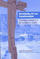 Christianity, Art And Transformation: Theological Aesthetics In The Struggle For Justice