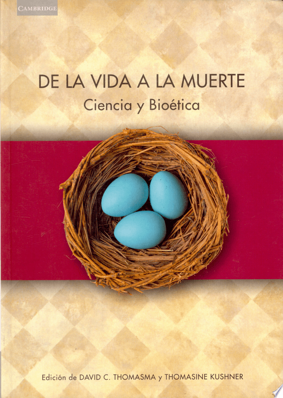 De La Vida a La Muerte: Ciencia Y Bioetica