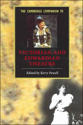 Cambridge Companion To Victorian And Edwardian Theatre, The
