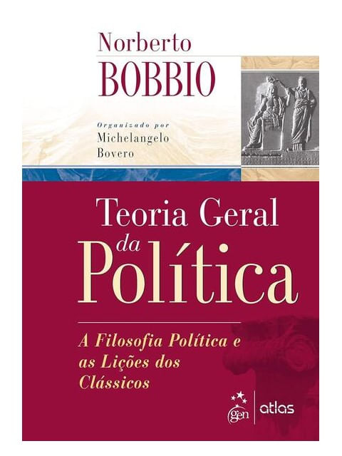 Teoria Geral da PolíTica - a Filosofia PolíTica e as LiçõEs dos CláSsicos