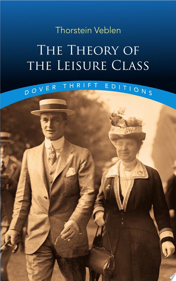 The Theory Of The Leisure Class - Dover Thrift Editions