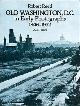 Old Washington, D.C. In Early Photographs, 1846-1932