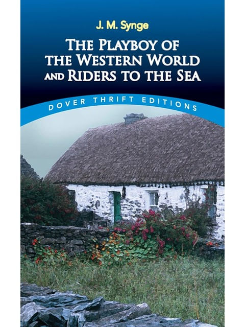 The Playboy Of The Western World And Riders To The Sea - Dover Thrift Editions