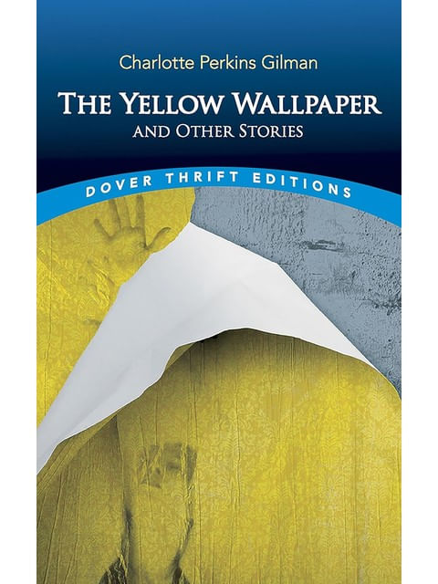 The Yellow Wallpaper And Other Stories - Dover Thrift Editions