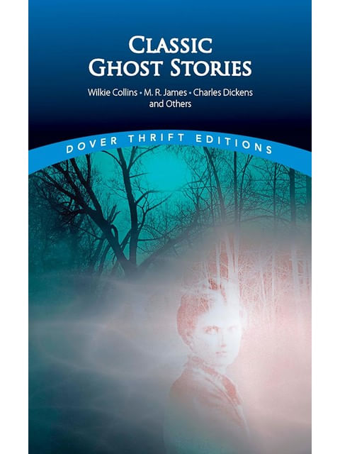 Classic Ghost Stories By Wilkie Collins, M. R. James, Charles Dickens And Others