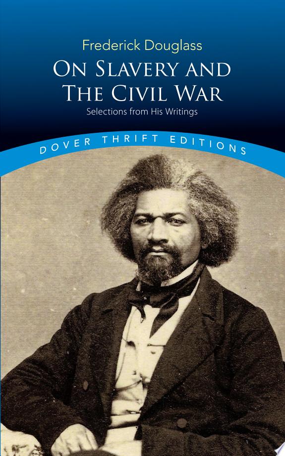 Frederick Douglass On Slavery And The Civil War: Selections From His Writings