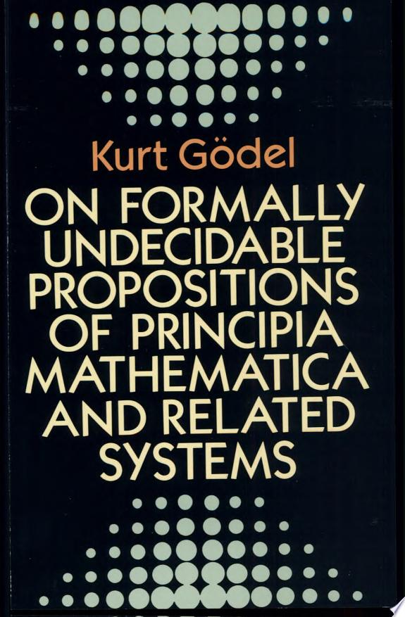 On Formally Undecidable Propositions Of Principia Mathematica And Related Systems