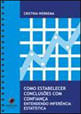 Como Estabelecer Conclusoes com Confiança - Entendendo Inferencia Estatistica -  Vol.4