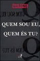 Quem Sou Eu, Quem Es Tu?