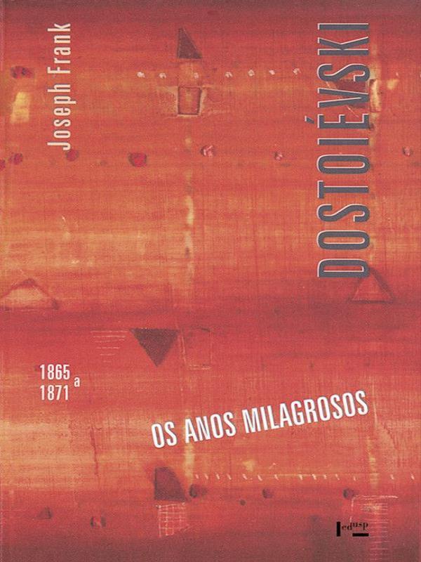 Dostoievski - 1865 a 1871 - os Anos Milagrosos - Vol. 4