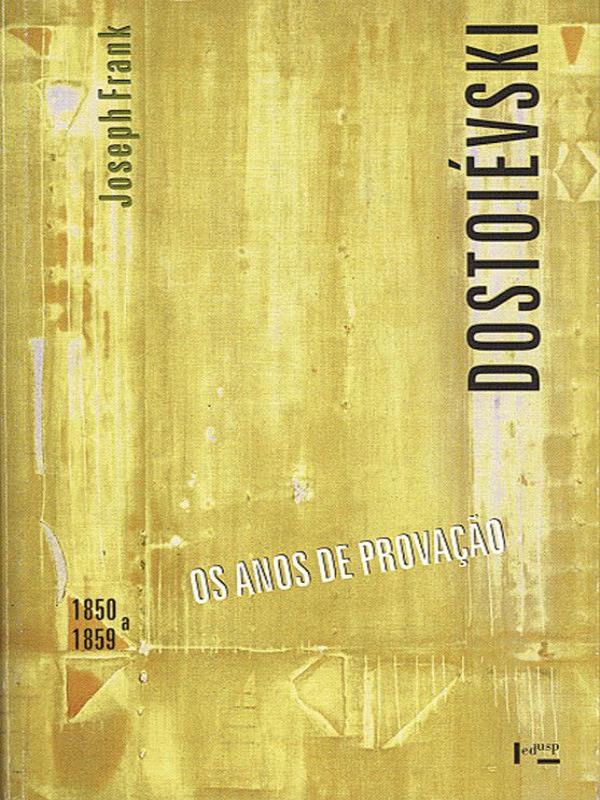 Dostoievski - 1850 a 1859 - os Anos de Provaçao - Vol. 2