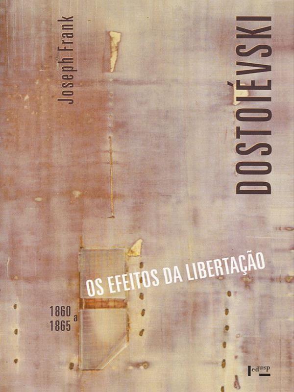 Dostoievski - 1860 a 1865 - os Efeitos da Libertacao - Vol. 3