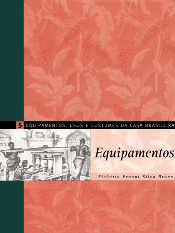 Equipamentos, Usos e Costumes da Casa Brasileira - Vol. 5