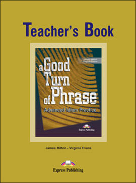 A Good Turn Of Phrase - Idioms - Teacher´S Book