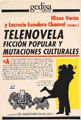 Telenovela - Ficcion Popular Y Mutaciones Culturales