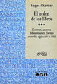 Orden de Los Libros, El - Lectores, Autores, Bibliotecas En Europa Entre Los Siglos Xiv Y Xviii