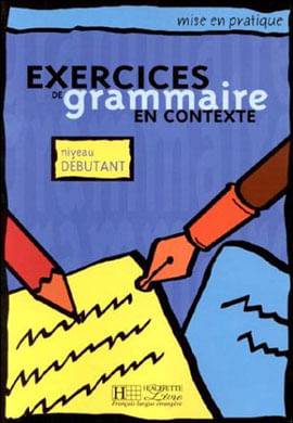Exercices de Grammaire En Contexte - Debutant - Livre de L'Eleve