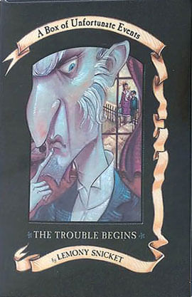 The Trouble Begins - a Box Of Unfortunate Events Books 1-3