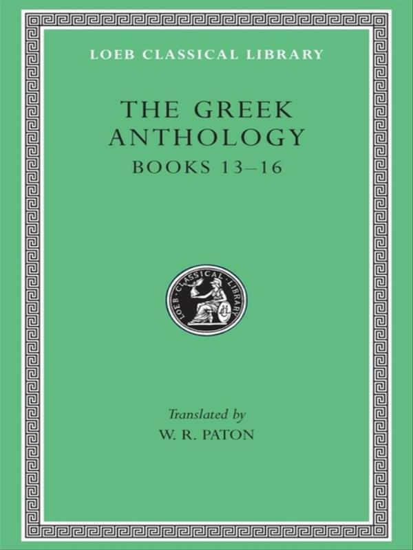 The Greek Anthology - Books Xiii-Xvi
