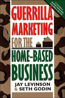 Guerrilla Marketing For The Home-Based Business