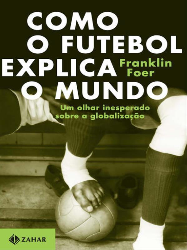 Como o Futebol Explica o Mundo