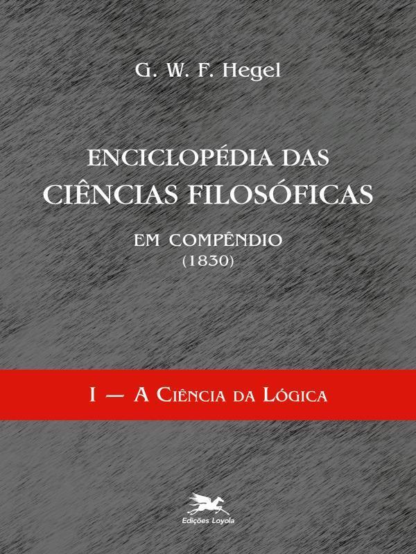 EnciclopéDia das CiêNcias FilosóFicas em CompêNdio (1830) - Vol. I - Vol. 1