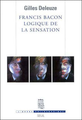 Francis Bacon Logique de La Sensation