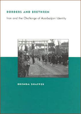 Borders And Brethren - Iran And The Challenge Of Azerbaijani Identity
