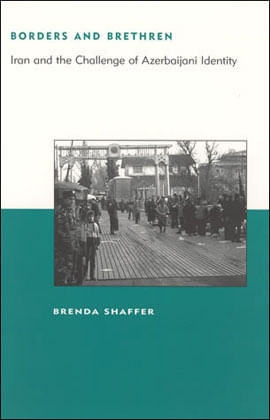 Borders And Brethren - Iran And The Challenge Of Azerbaijani Identity
