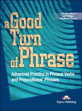 A Good Turn Of Phrase - Phrasal Verbs And Prepositions - Student´S Book