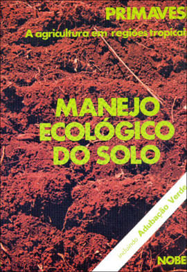 Manejo EcolóGico do Solo : a Agricultura em RegiõEs Tropicais