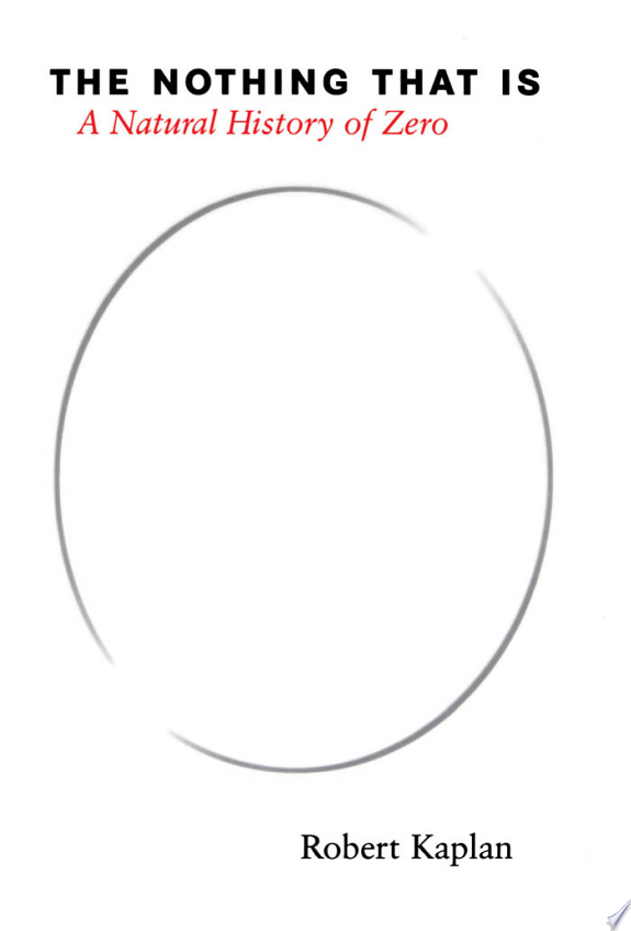 The Nothing That Is - a Natural History Of Zero