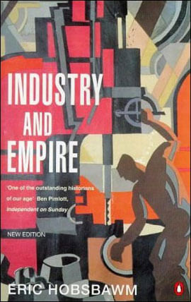 Industry And Empire: From 1750 To The Present Day