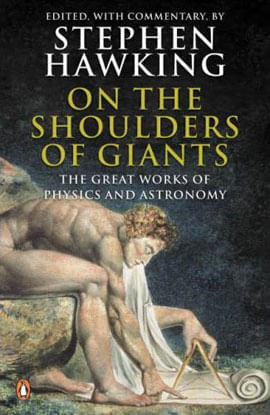 On The Shoulders Of Giants - The Great Works Of Physics And Astronomy