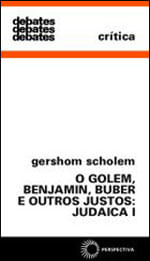 Golem, Benjamin, Buber e Outros Justos: Judaica I