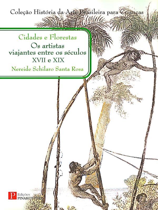 Cidades e Florestas - os Artistas Viajantes Entre os SéCulos Xvii e Xix