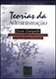 Teorias da Administraçao - Curso Completo - Manual Pratico para Estudantes e Gerentes Profissionais