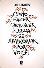 Como Fazer Qualquer Pessoa Se Apaixonar por Você
