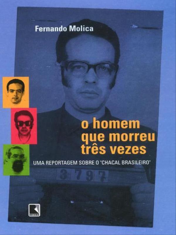 O Homem Que Morreu TrêS Vezes: uma Reportagem sobre o Chacal Brasileiro