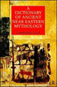 Dictionary Of Ancient Near Eastern Mythology, a