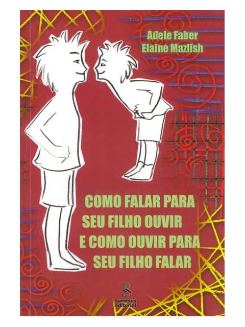 Como Falar para Seu Filho Ouvir e Como Ouvir para Seu Filho Falar