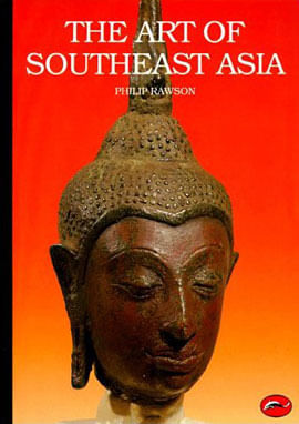 Art Of Southeast Asia, The - Cambodia, Vietnam, Thailand, Laos, Burma, Java, Bali