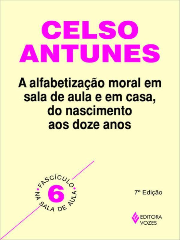 Alfabetização Moral em Sala de Aula e em Casa, do Nascimento aos Doze Anos