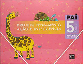 Projeto Pai - Pensamento, açao e Inteligencia - Educaçao Infantil - 5 Anos