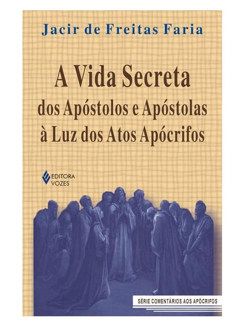 Vida Secreta dos ApóStolos e ApóStolas à Luz dos Atos ApóCrifos