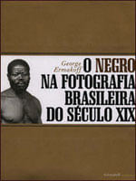 Negro na Fotografia Brasileira do Seculo Xix, o