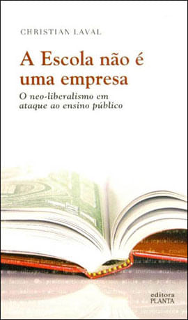A Escola Não é uma Empresa. o Neo-Liberalismo em Ataque ao Ensino PúBlico