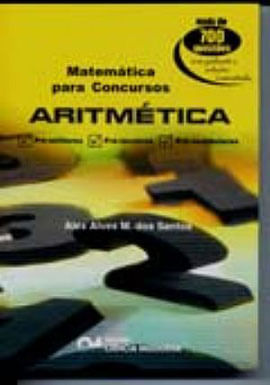 Matematica para Concursos - Aritmetica - Mais de 700 Questoes com Gabarito e Solucoes Comentadas